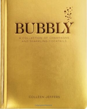 Bubbly: A Collection of Champagne and Sparkling Cocktails